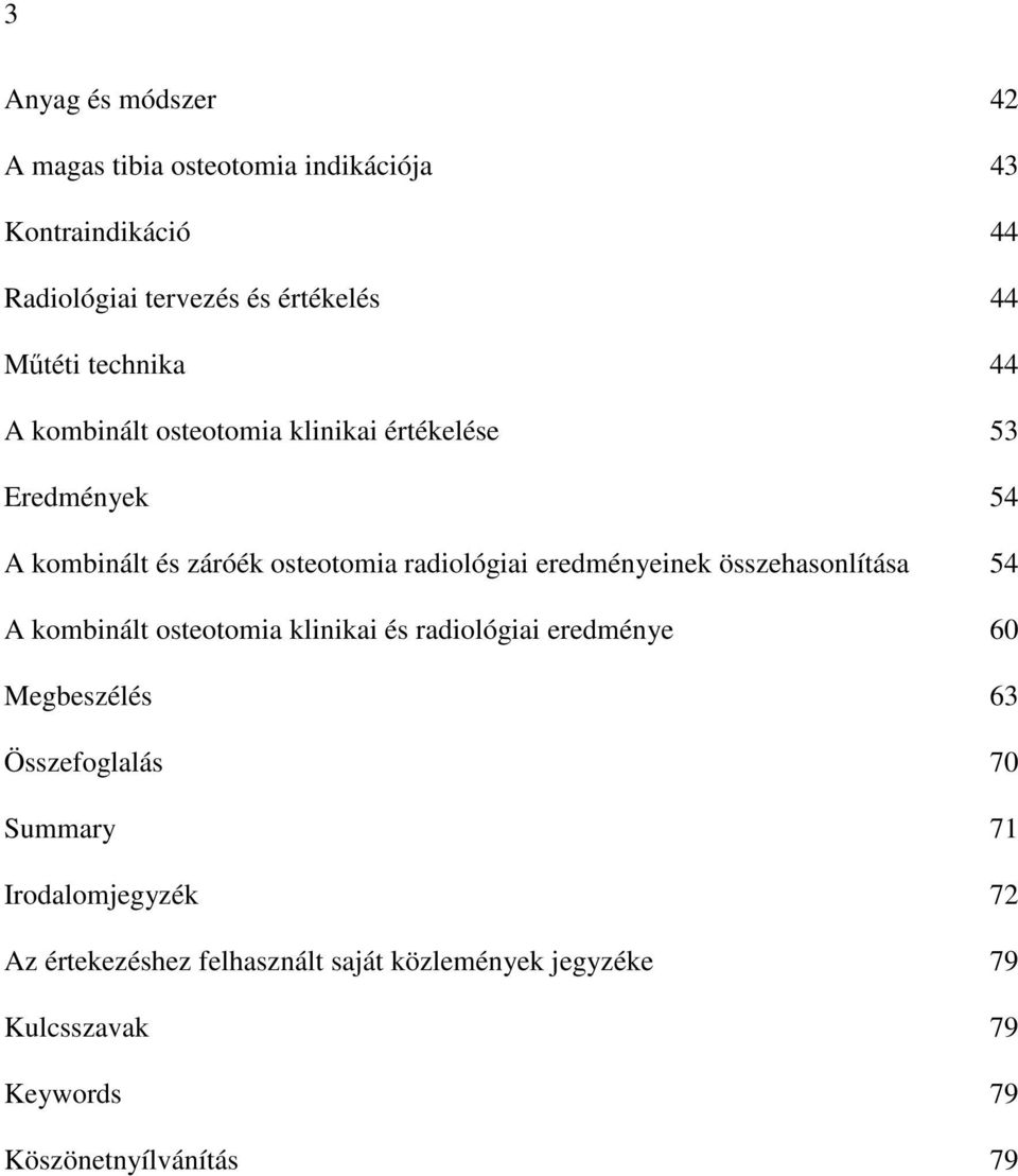 eredményeinek összehasonlítása 54 A kombinált osteotomia klinikai és radiológiai eredménye 60 Megbeszélés 63 Összefoglalás 70