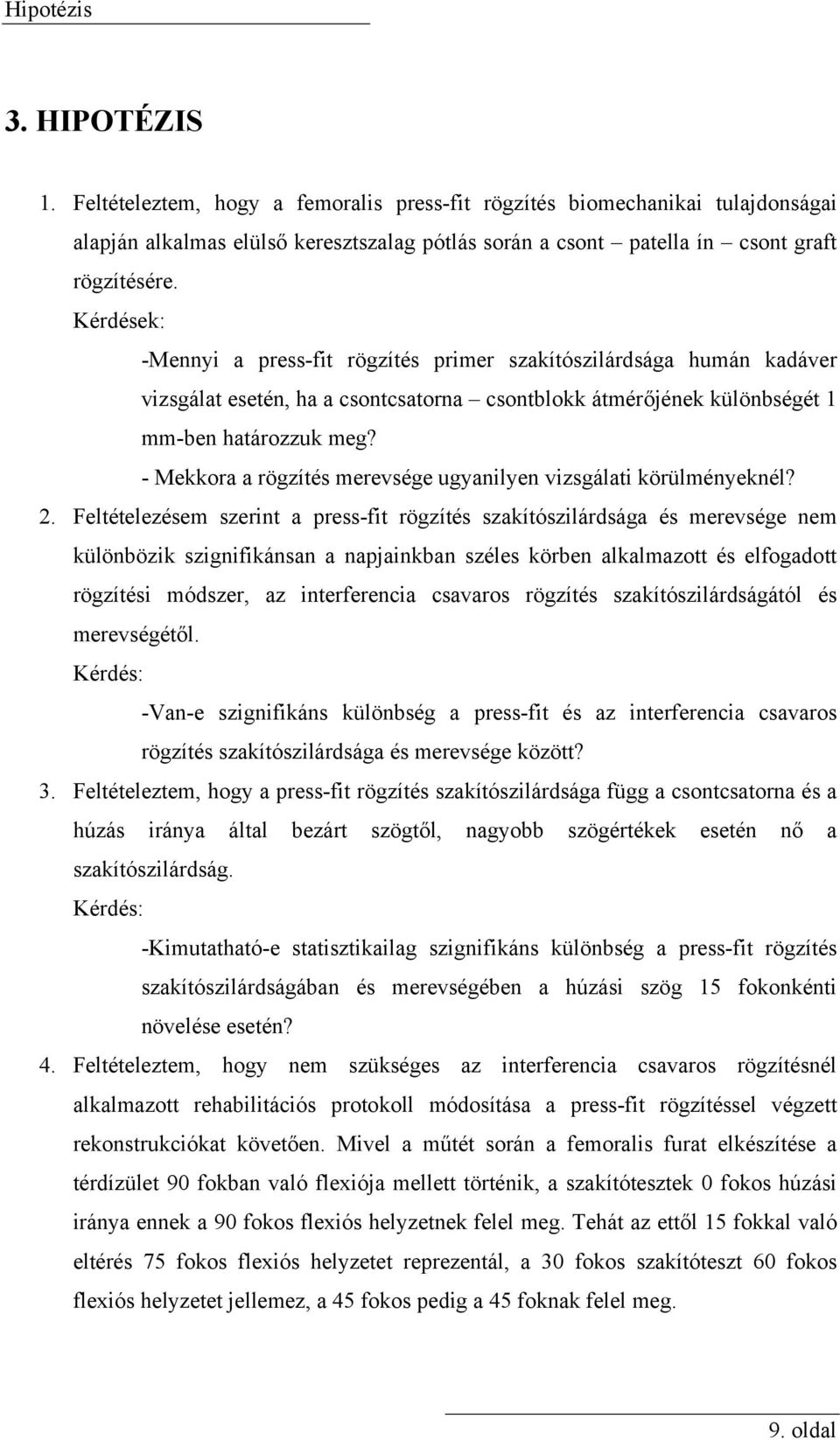 - Mekkora a rögzítés merevsége ugyanilyen vizsgálati körülményeknél? 2.