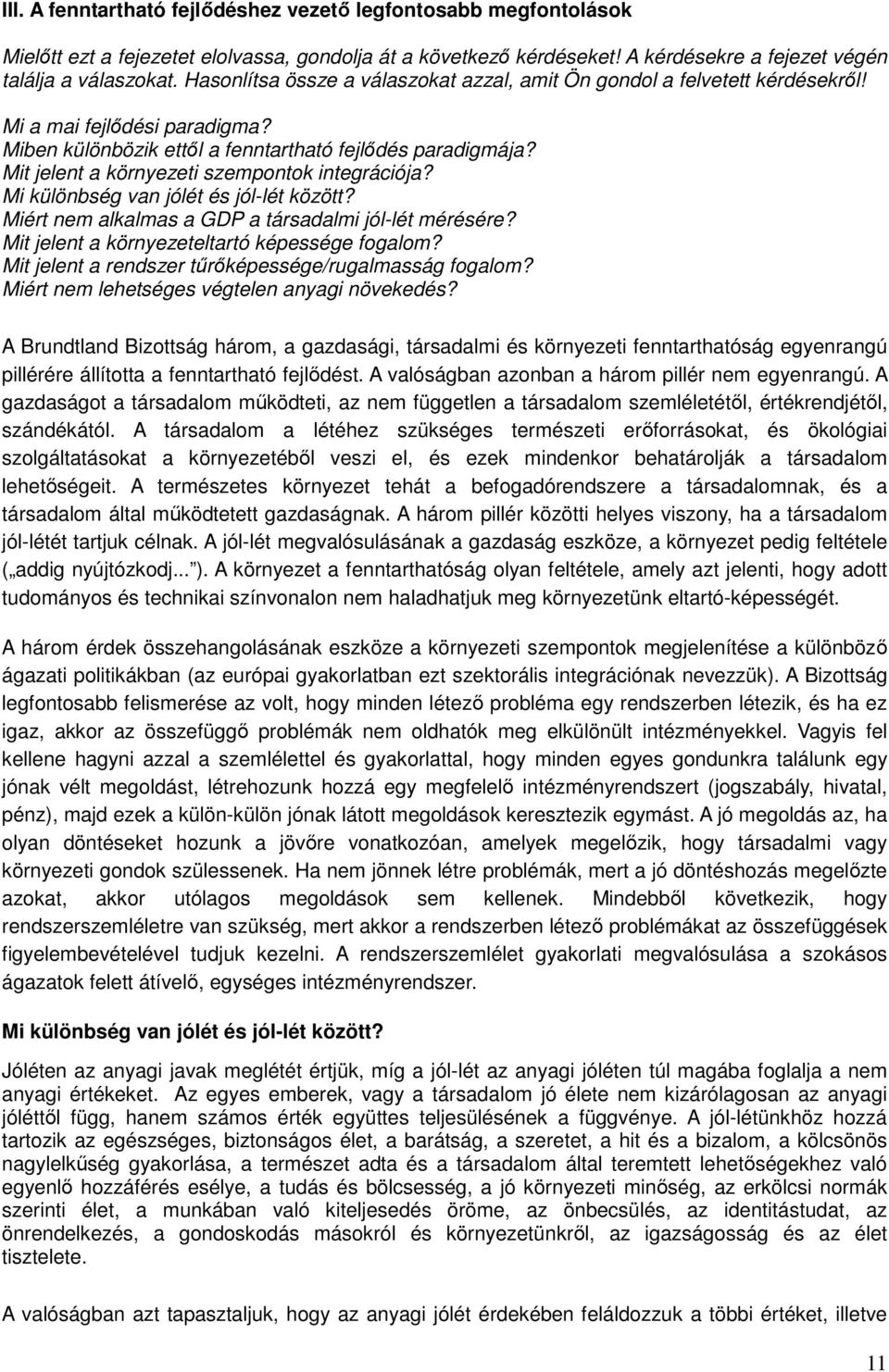 Mit jelent a környezeti szempontok integrációja? Mi különbség van jólét és jól-lét között? Miért nem alkalmas a GDP a társadalmi jól-lét mérésére? Mit jelent a környezeteltartó képessége fogalom?