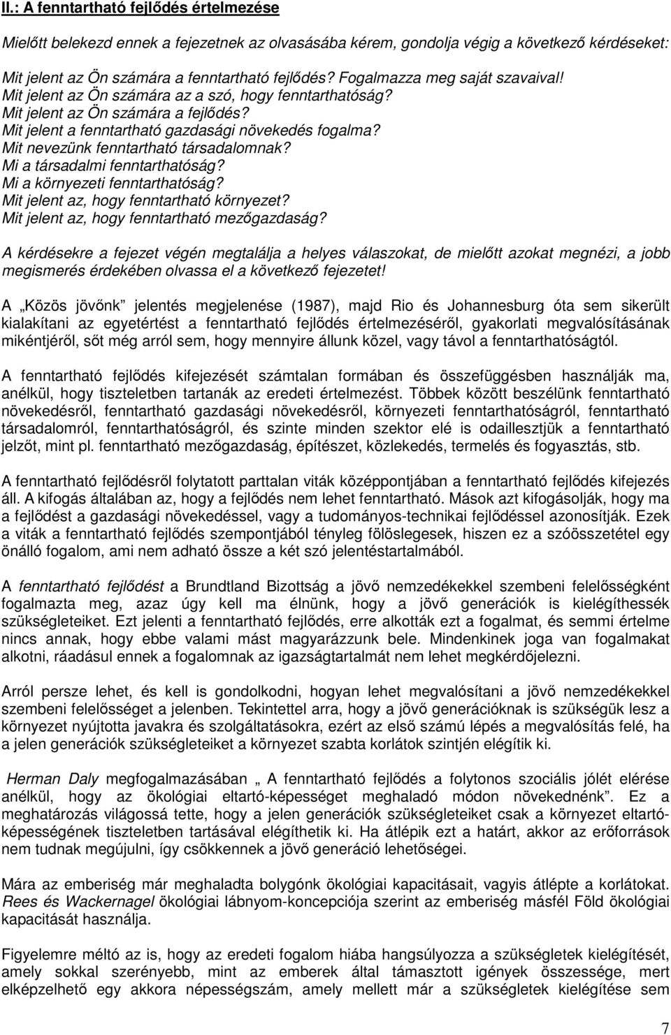 Mit nevezünk fenntartható társadalomnak? Mi a társadalmi fenntarthatóság? Mi a környezeti fenntarthatóság? Mit jelent az, hogy fenntartható környezet? Mit jelent az, hogy fenntartható mezőgazdaság?