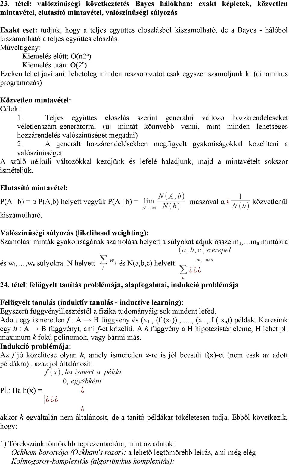 Műveltigény: Kiemelés előtt: O(n2 n ) Kiemelés után: O(2 n ) Ezeken lehet javítani: lehetőleg minden részsorozatot csak egyszer számoljunk ki (dinamikus programozás) Közvetlen mintavétel: Célok: 1.