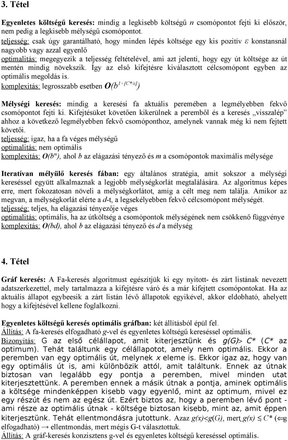 költsége az út mentén mindig növekszik. Így az első kifejtésre kiválasztott célcsomópont egyben az optimális megoldás is.