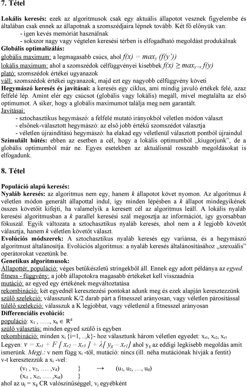 ahol f(x) = max y (f(y )) lokális maximum: ahol a szomszédok célfüggvényei kisebbek f(x) max y=x f(y) plató: szomszédok értékei ugyanazok váll: szomszédok értékei ugyanazok, majd ezt egy nagyobb