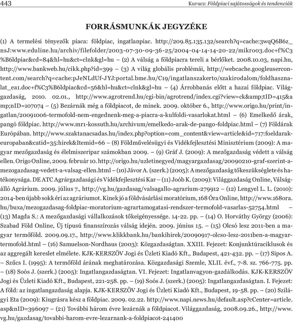 hu/cikk.php?id=399 (3) A világ globális problémái, http://webcache.googleusercontent.com/search?q=cache:pjenlduf-jyj:portal.bme.hu/c19/ingatlanszakerto/szakirodalom/foldhasznalat_ea1.