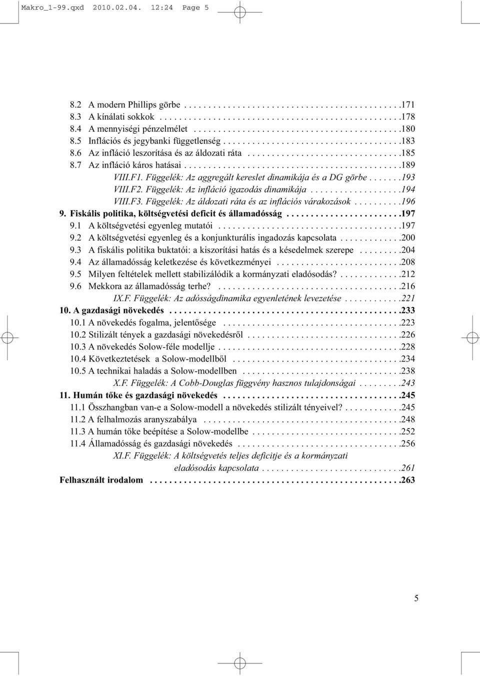 6 Az infláció leszorítása és az áldozati ráta................................185 8.7 Az infláció káros hatásai.............................................189 VIII.F1.