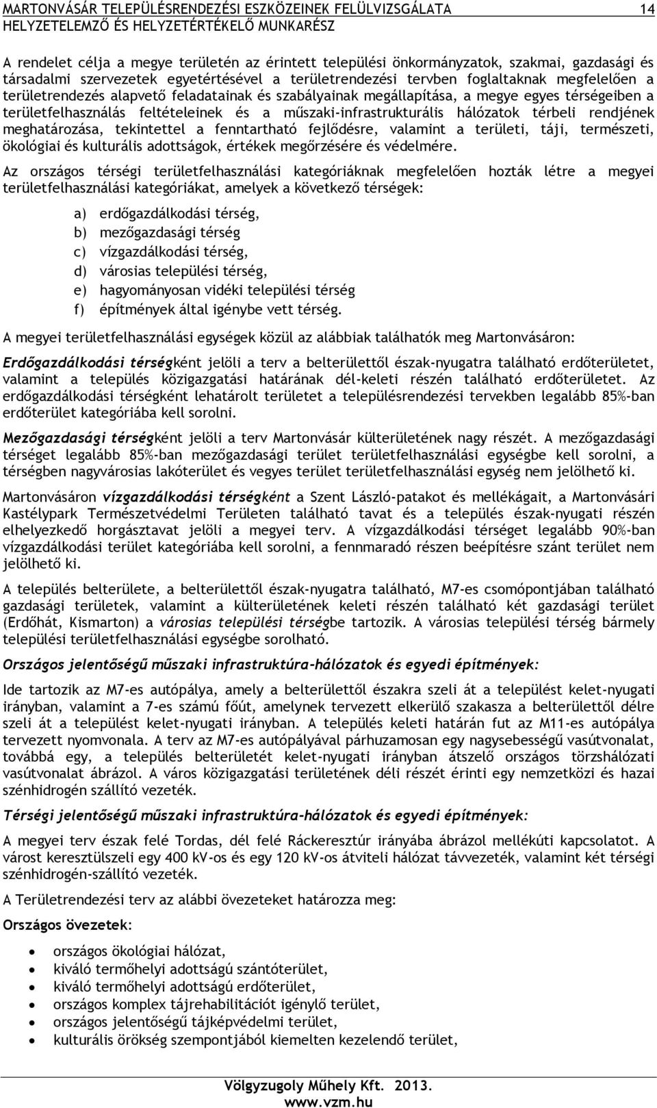 műszaki-infrastrukturális hálózatok térbeli rendjének meghatározása, tekintettel a fenntartható fejlődésre, valamint a területi, táji, természeti, ökológiai és kulturális adottságok, értékek