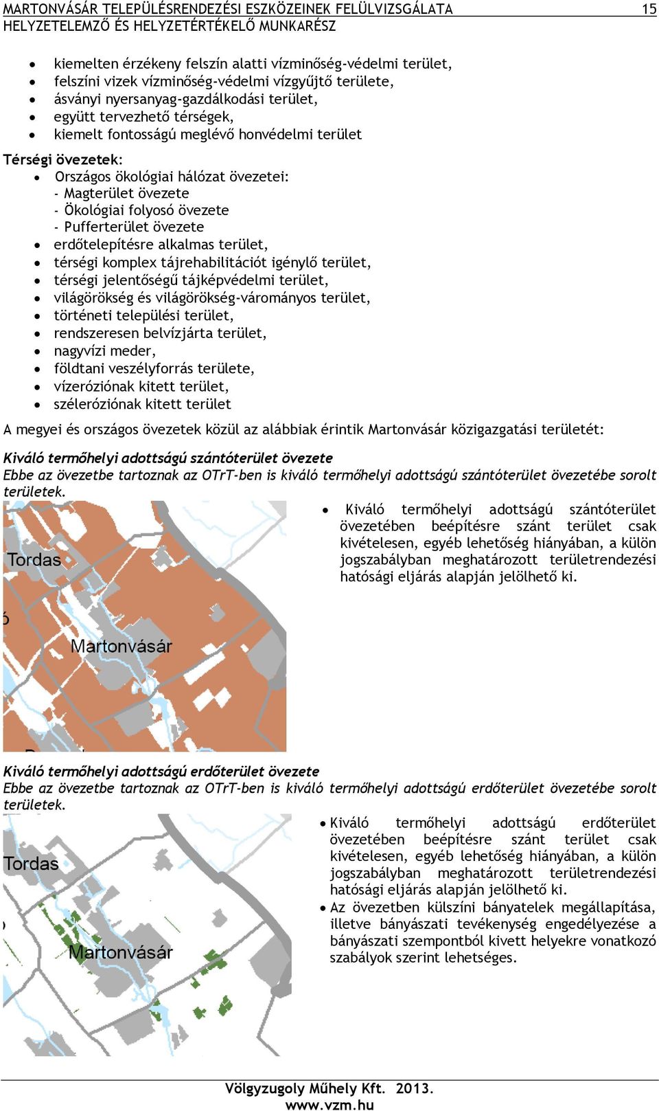 folyosó övezete - Pufferterület övezete erdőtelepítésre alkalmas terület, térségi komplex tájrehabilitációt igénylő terület, térségi jelentőségű tájképvédelmi terület, világörökség és