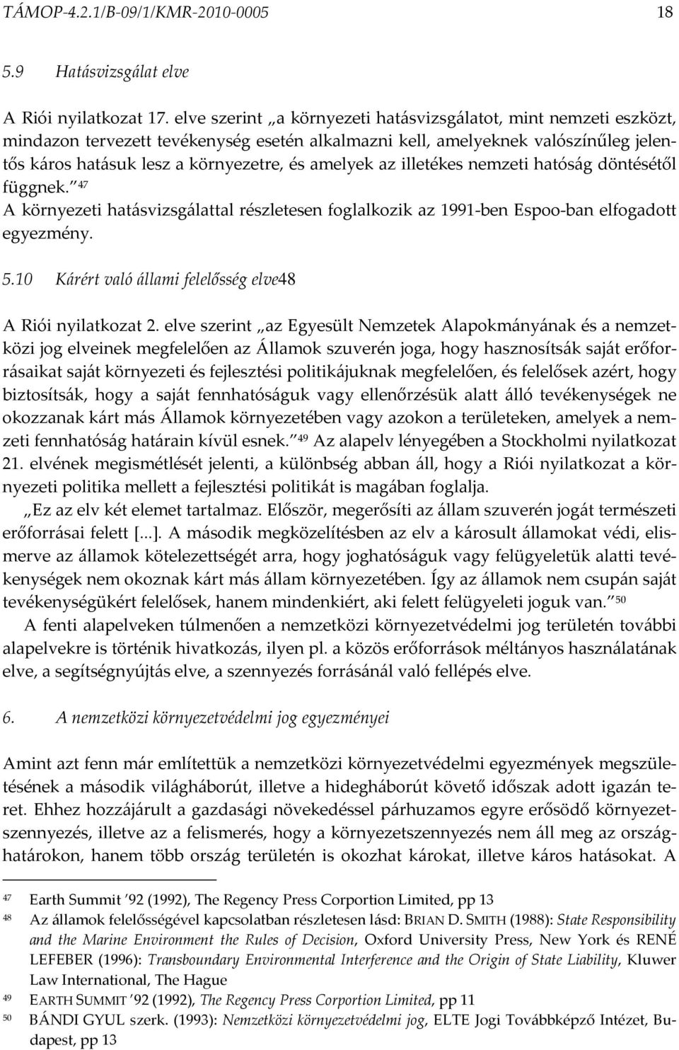 az illetékes nemzeti hatóság döntésétől függnek. 47 A környezeti hatásvizsgálattal részletesen foglalkozik az 1991-ben Espoo-ban elfogadott egyezmény. 5.