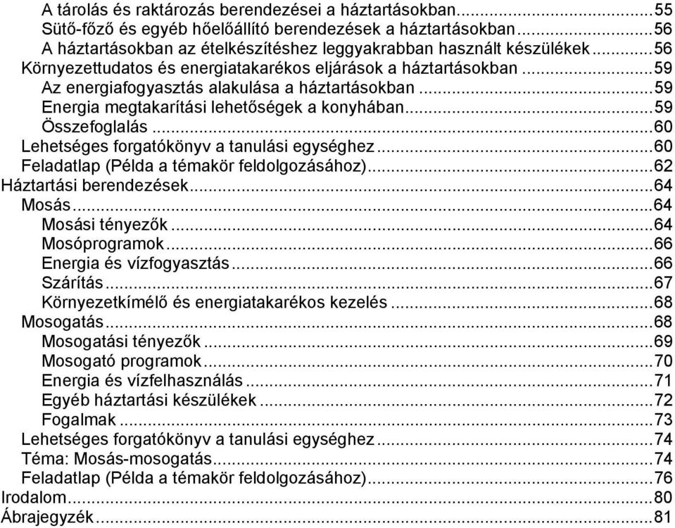 ..60 Lehetséges forgatókönyv a tanulási egységhez...60 Feladatlap (Példa a témakör feldolgozásához)...62 Háztartási berendezések...64 Mosás...64 Mosási tényezők...64 Mosóprogramok.