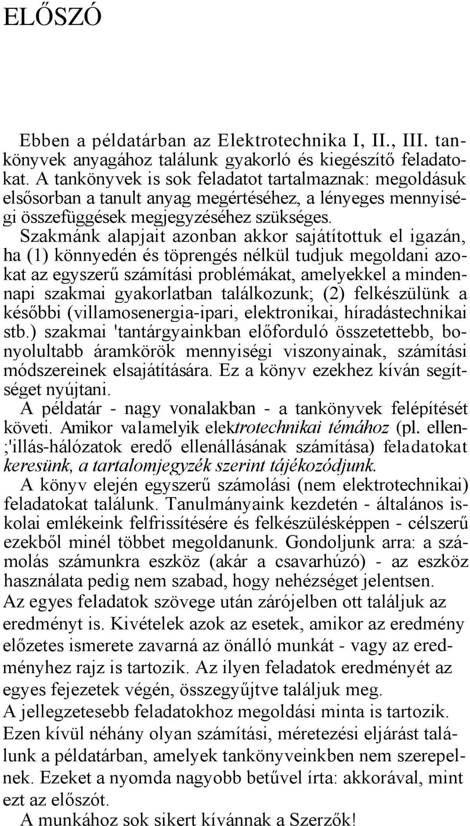 Szakmánk alapjait azonban akkor sajátítottuk el igazán, ha (1) könnyedén és töprengés nélkül tudjuk megoldani azokat az egyszerű számítási problémákat, amelyekkel a mindennapi szakmai gyakorlatban