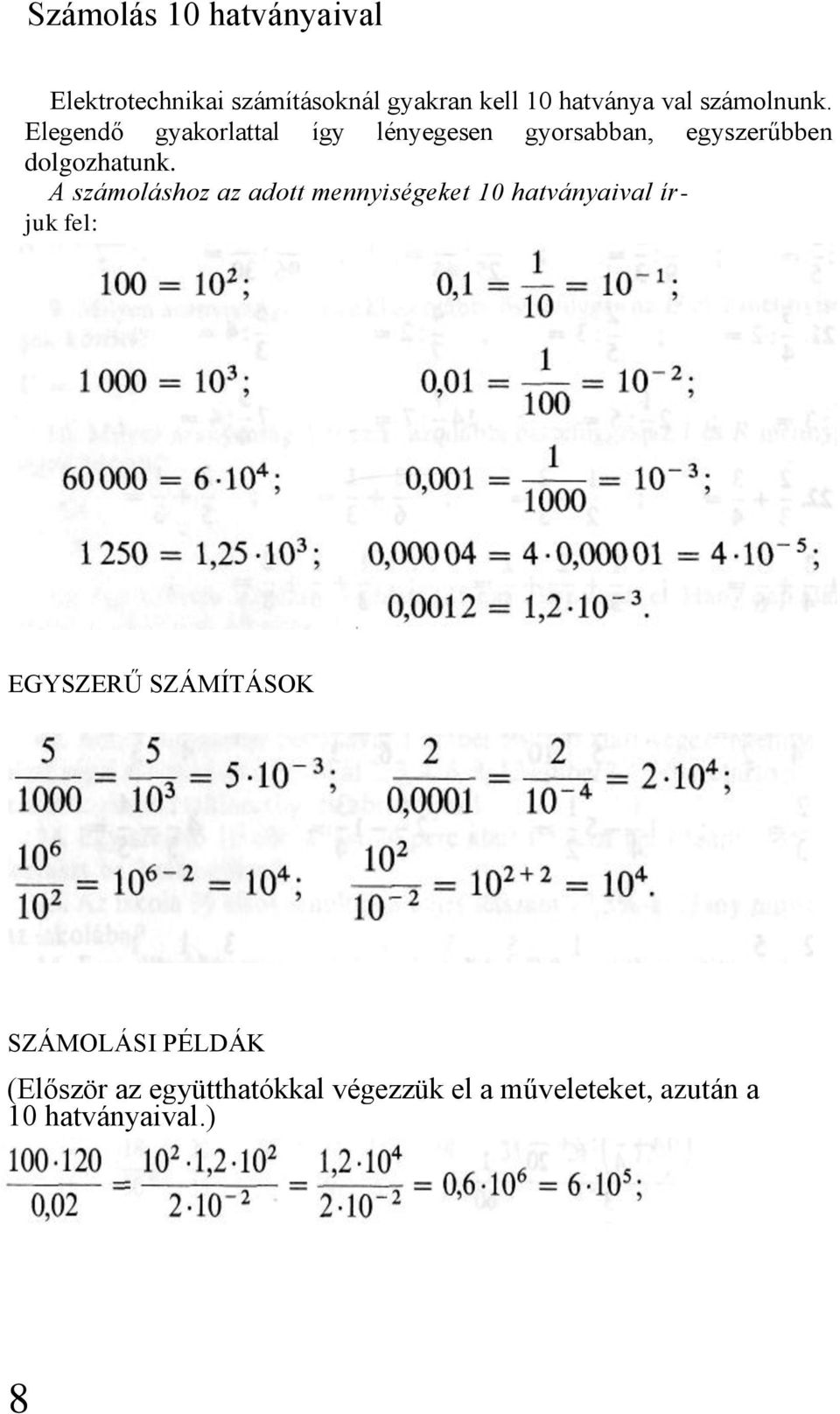 A számoláshoz az adott mennyiségeket 10 hatványaival írjuk fel: EGYSZERŰ SZÁMÍTÁSOK