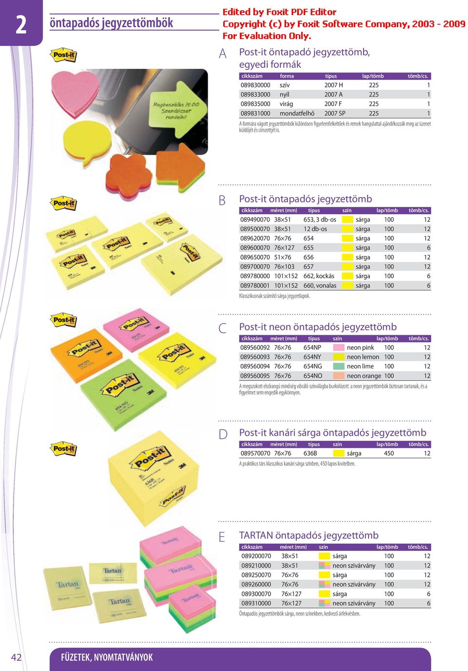 ajándékozzák meg az üzenet küldőjét és címzettjét is. Post-it öntapadós jegyzettömb cikkszám méret (mm) típus szín /tömb tömb/cs.