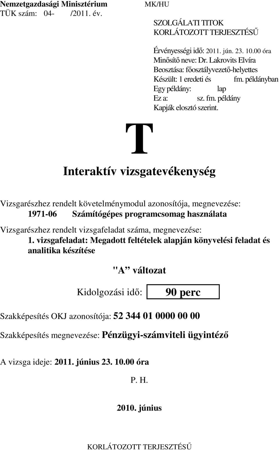 T Interaktív vizsgatevékenység Vizsgarészhez rendelt követelménymodul azonosítója, megnevezése: 1971-06 Számítógépes programcsomag használata Vizsgarészhez rendelt vizsgafeladat száma,