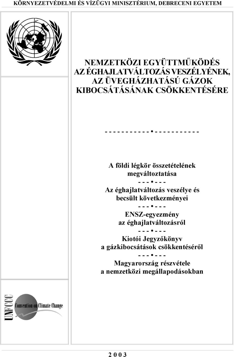 összetételének megváltoztatása --- --Az éghajlatváltozás veszélye és becsült következményei --- --ENSZ-egyezmény az