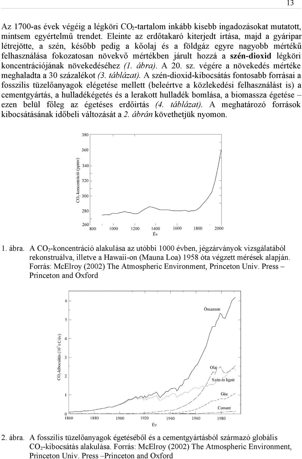 szén-dioxid légköri koncentrációjának növekedéséhez (1. ábra). A 20. sz. végére a növekedés mértéke meghaladta a 30 százalékot (3. táblázat).