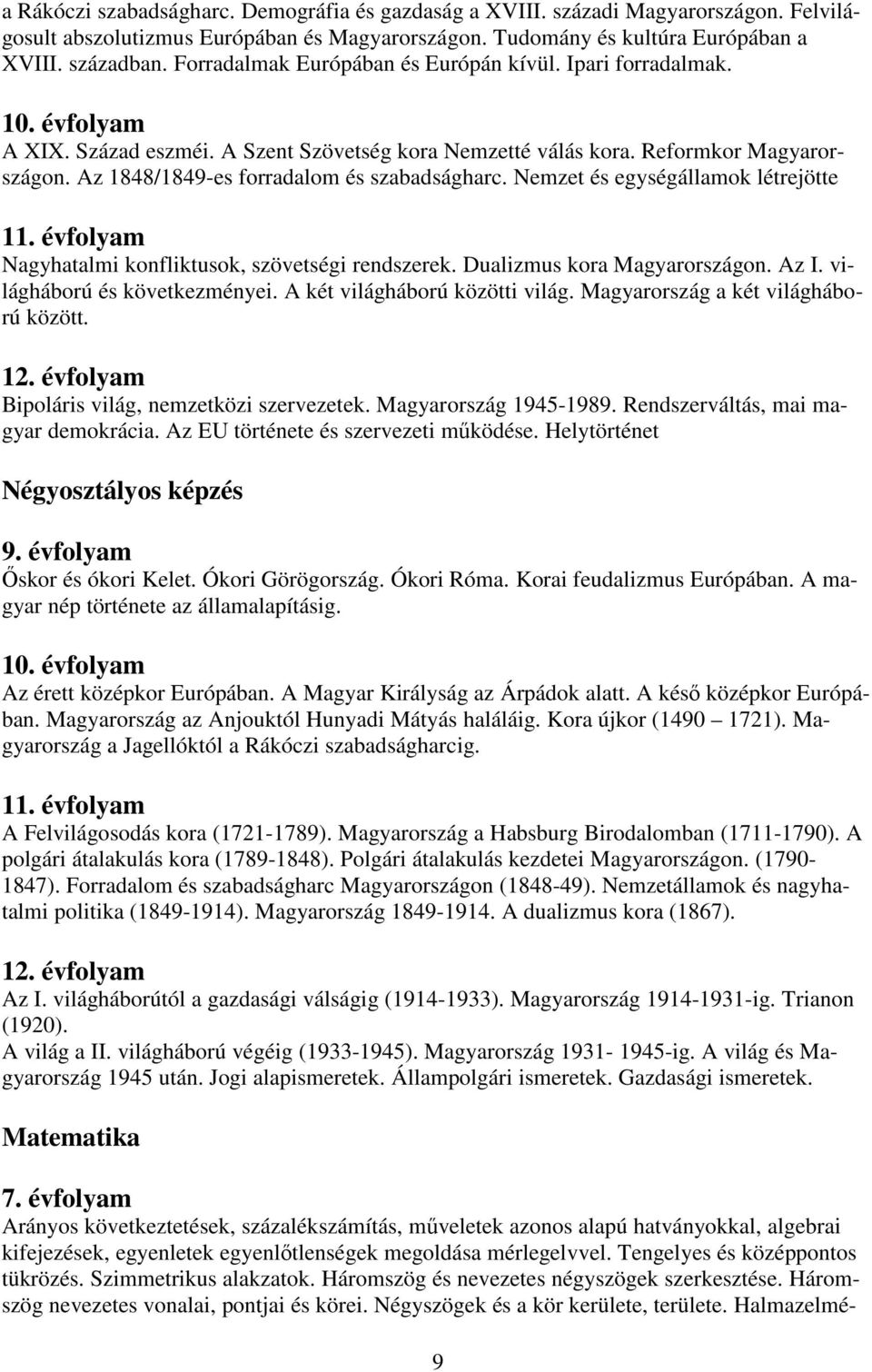 Az 1848/1849-es forradalom és szabadságharc. Nemzet és egységállamok létrejötte 11. évfolyam Nagyhatalmi konfliktusok, szövetségi rendszerek. Dualizmus kora Magyarországon. Az I.