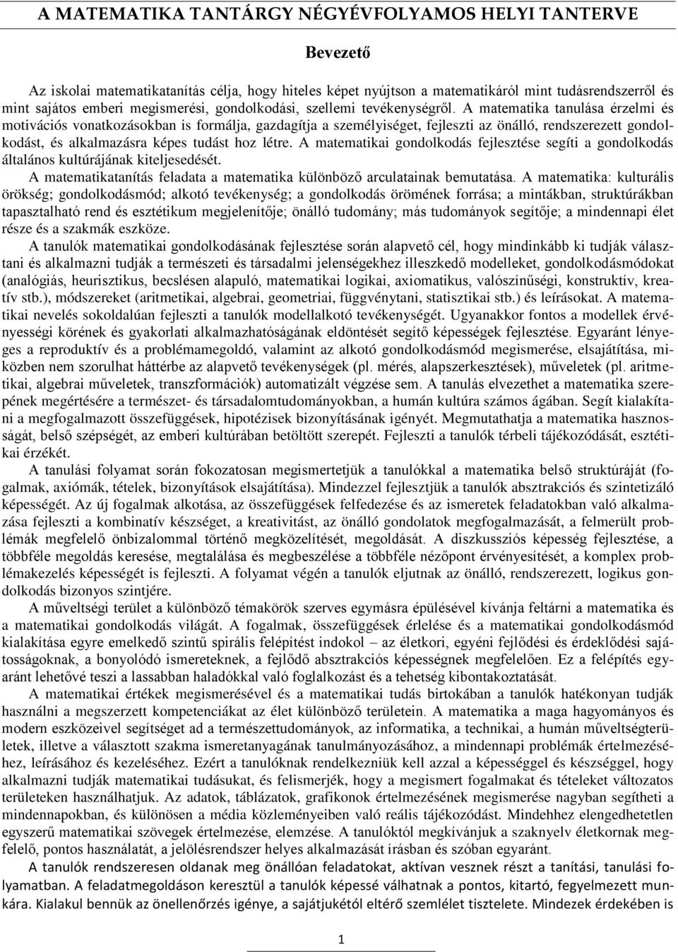 A matematikai gondolkodás fejlesztése segíti a gondolkodás általános kultúrájának kiteljesedését. A matematikatanítás feladata a matematika különböző arculatainak bemutatása.