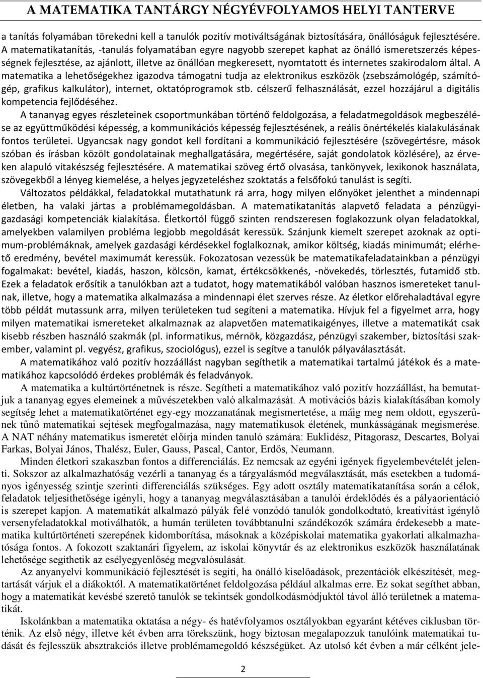 szakirodalom által. A matematika a lehetőségekhez igazodva támogatni tudja az elektronikus eszközök (zsebszámológép, számítógép, grafikus kalkulátor), internet, oktatóprogramok stb.