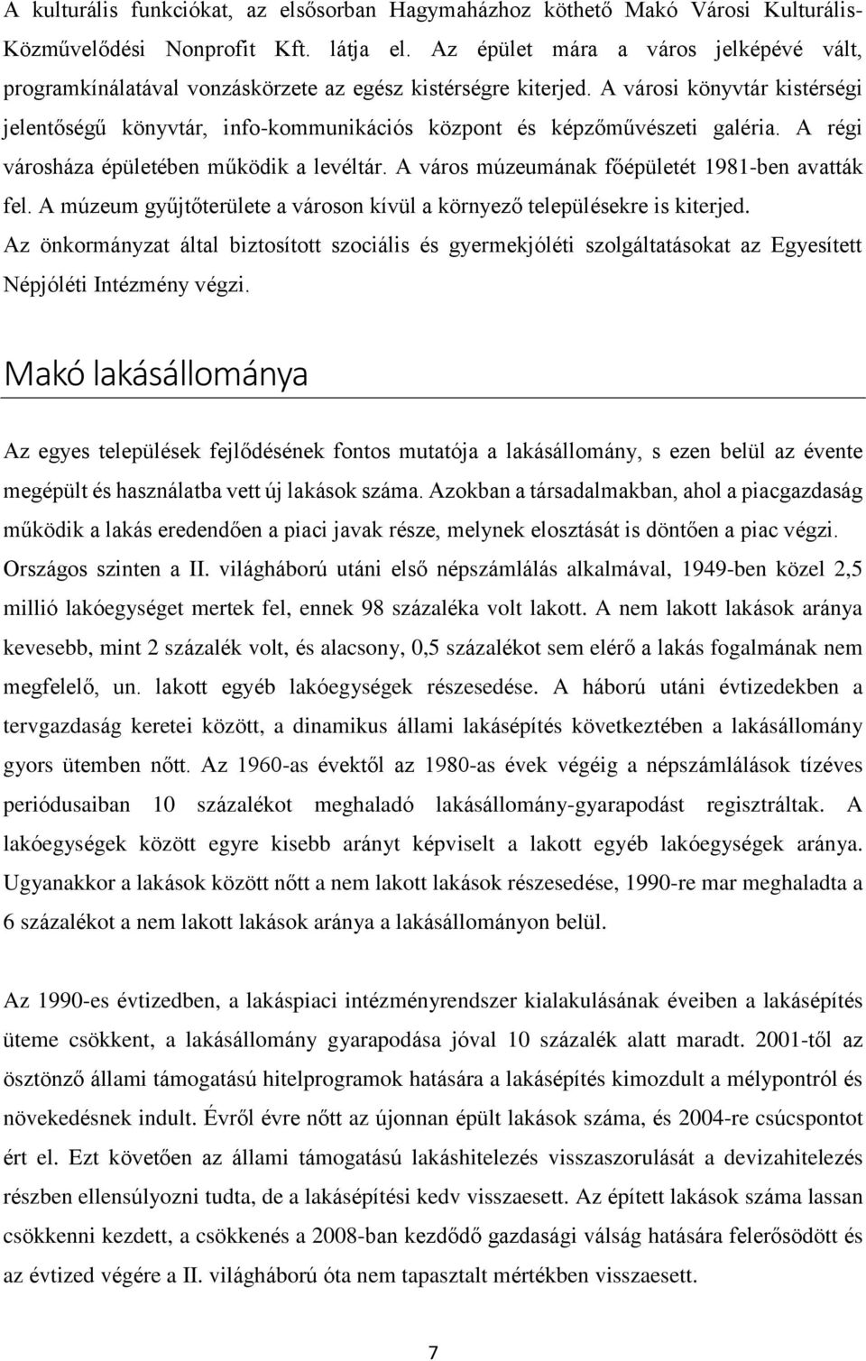 A városi könyvtár kistérségi jelentőségű könyvtár, info-kommunikációs központ és képzőművészeti galéria. A régi városháza épületében működik a levéltár.