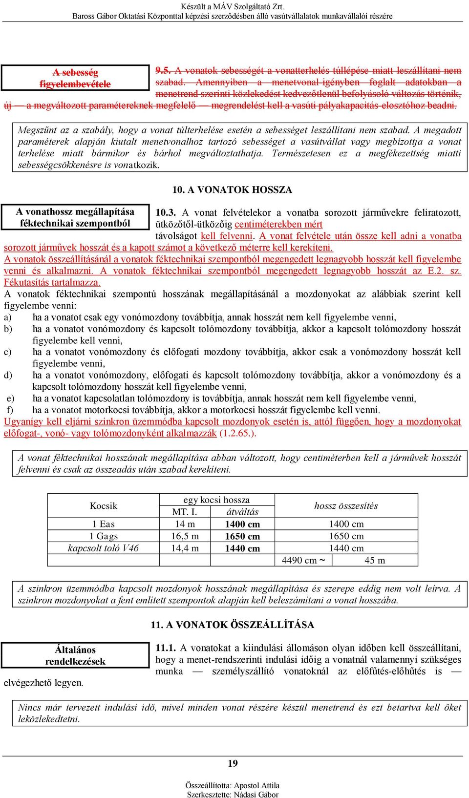 pályakapacitás-elosztóhoz beadni. Megszűnt az a szabály, hogy a vonat túlterhelése esetén a sebességet leszállítani nem szabad.