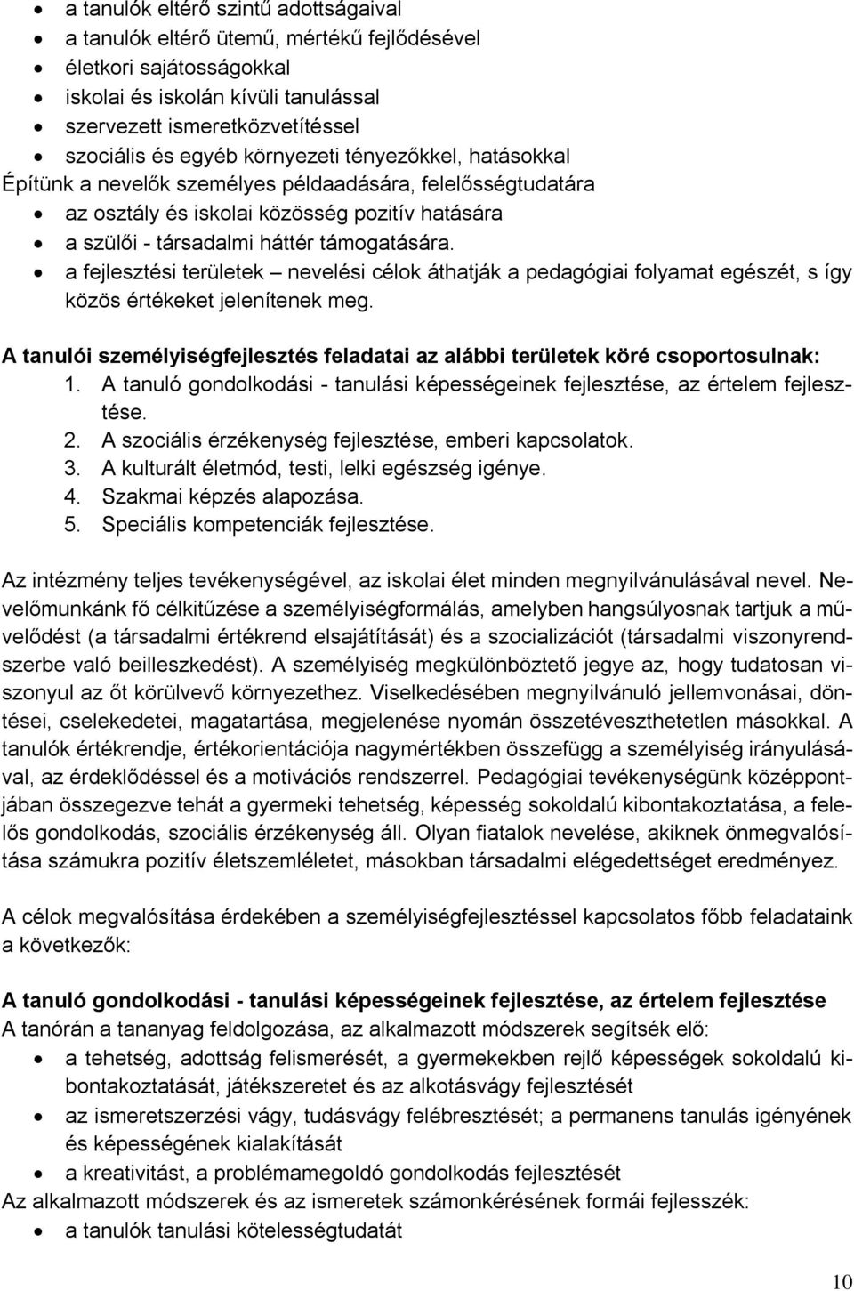 a fejlesztési területek nevelési célok áthatják a pedagógiai folyamat egészét, s így közös értékeket jelenítenek meg.