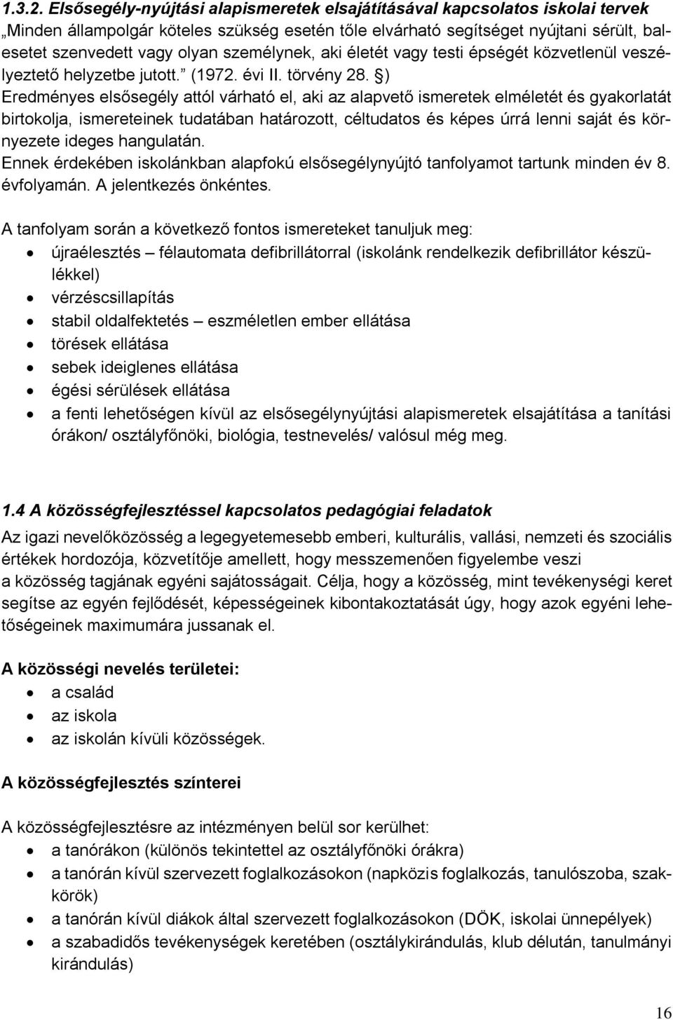 személynek, aki életét vagy testi épségét közvetlenül veszélyeztető helyzetbe jutott. (1972. évi II. törvény 28.