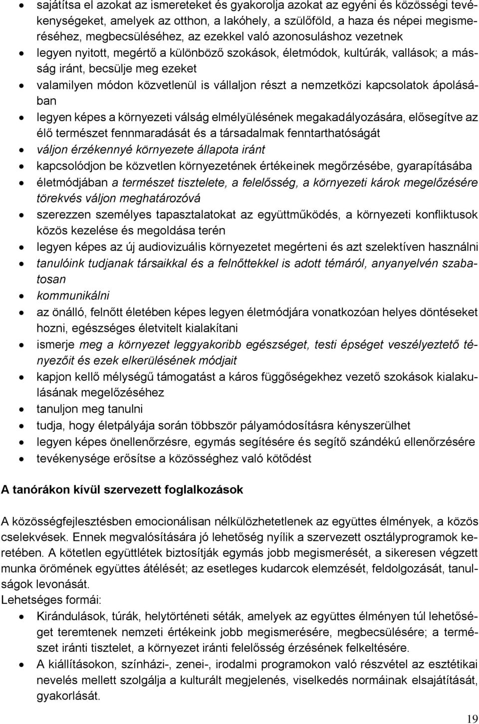 nemzetközi kapcsolatok ápolásában legyen képes a környezeti válság elmélyülésének megakadályozására, elősegítve az élő természet fennmaradását és a társadalmak fenntarthatóságát váljon érzékennyé