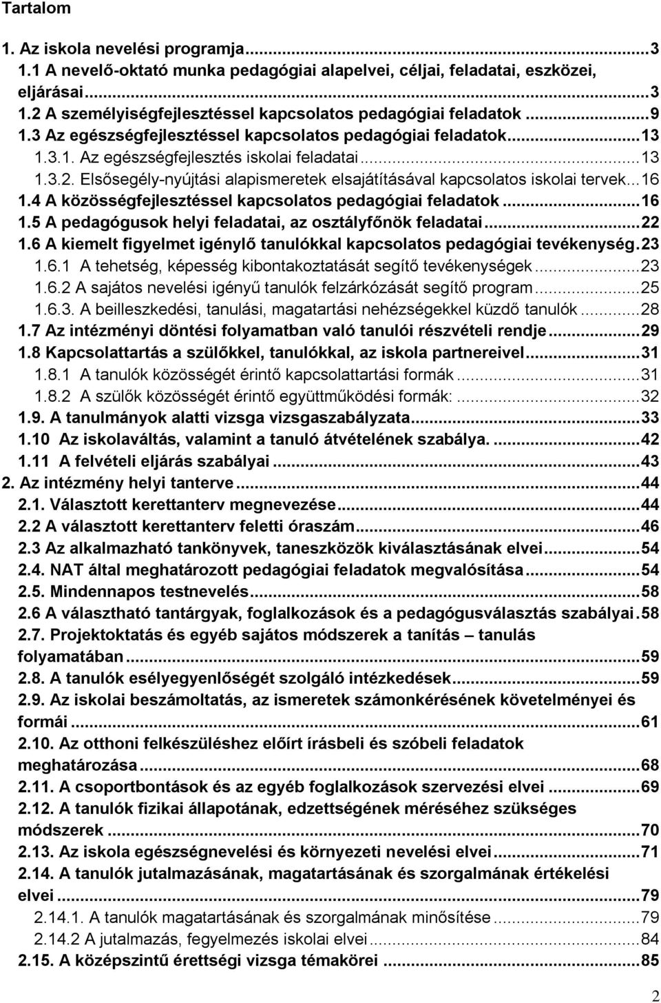 Elsősegély-nyújtási alapismeretek elsajátításával kapcsolatos iskolai tervek... 16 1.4 A közösségfejlesztéssel kapcsolatos pedagógiai feladatok... 16 1.5 A pedagógusok helyi feladatai, az osztályfőnök feladatai.