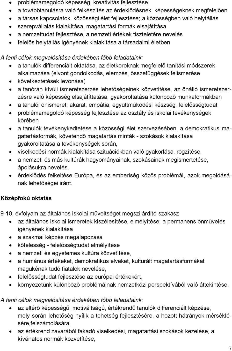 A fenti célok megvalósítása érdekében főbb feladataink: a tanulók differenciált oktatása, az életkoroknak megfelelő tanítási módszerek alkalmazása (elvont gondolkodás, elemzés, összefüggések