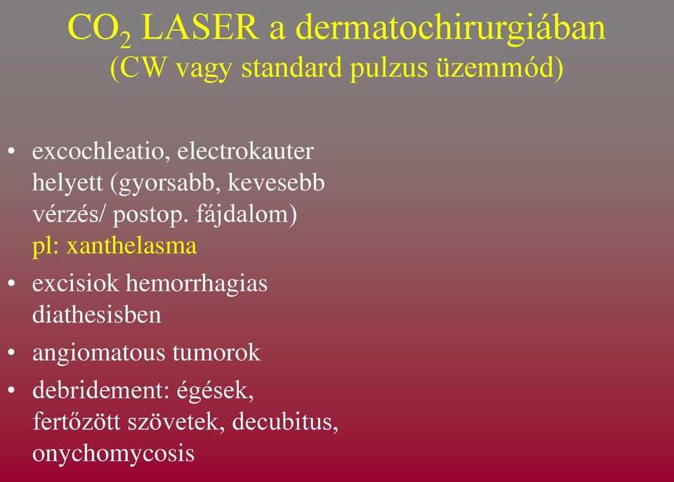 fájdalom) pl: xanthelasma excisiok hemorrhagias diathesisben