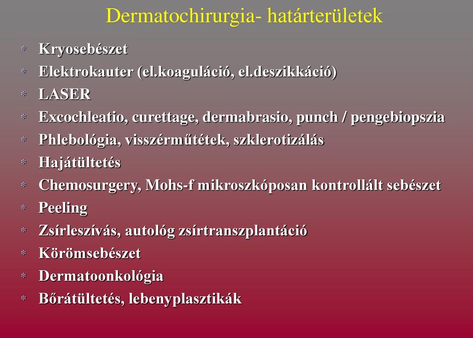 visszérműtétek, szklerotizálás * Hajátültetés * Chemosurgery, Mohs-f mikroszkóposan kontrollált