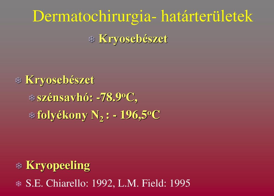 -78.9 o C, folyékony N 2 : - 196,5 o C