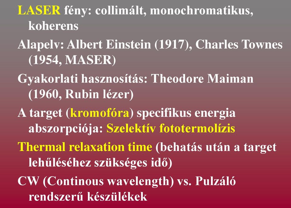 (kromofóra) specifikus energia abszorpciója: Szelektív fototermolízis Thermal relaxation time