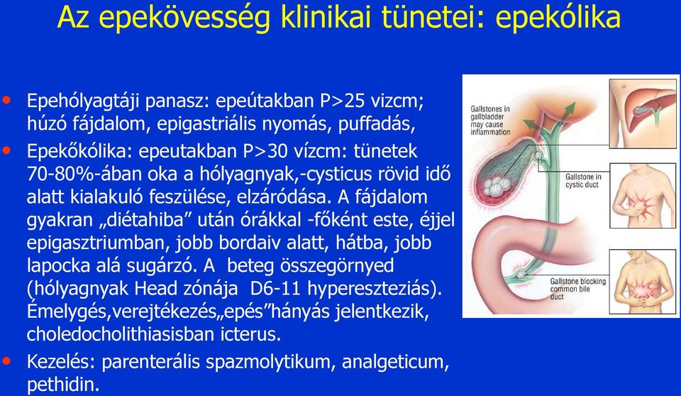 A fájdalom gyakran diétahiba után órákkal -főként este, éjjel epigasztriumban, jobb bordaiv alatt, hátba, jobb lapocka alá sugárzó.