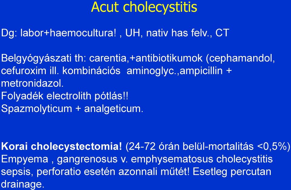 ,ampicillin + metronidazol. Folyadék electrolith pótlás!! Spazmolyticum + analgeticum.