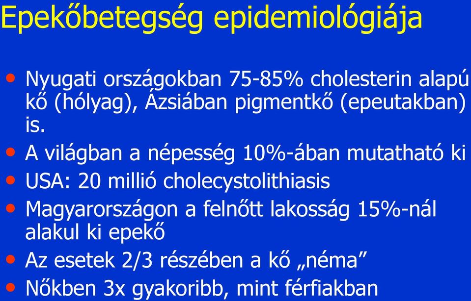 A világban a népesség 10%-ában mutatható ki USA: 20 millió cholecystolithiasis