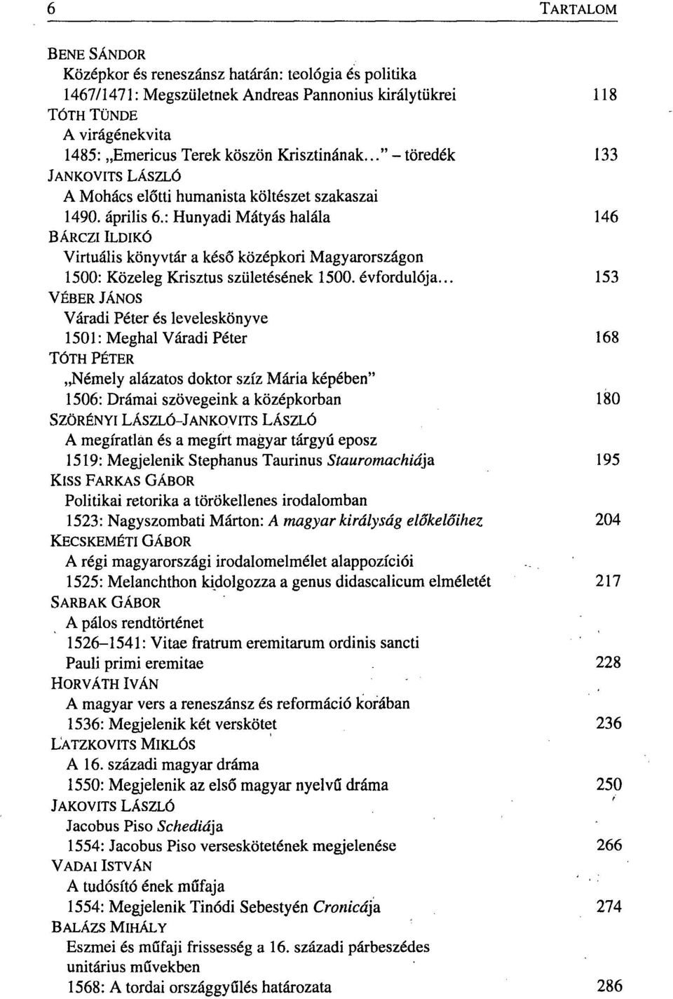 : Hunyadi Mátyás halála 146 BÁRCZI ILDIKÓ Virtuális könyvtár a késő középkori Magyarországon 1500: Közeleg Krisztus születésének 1500. évfordulója.