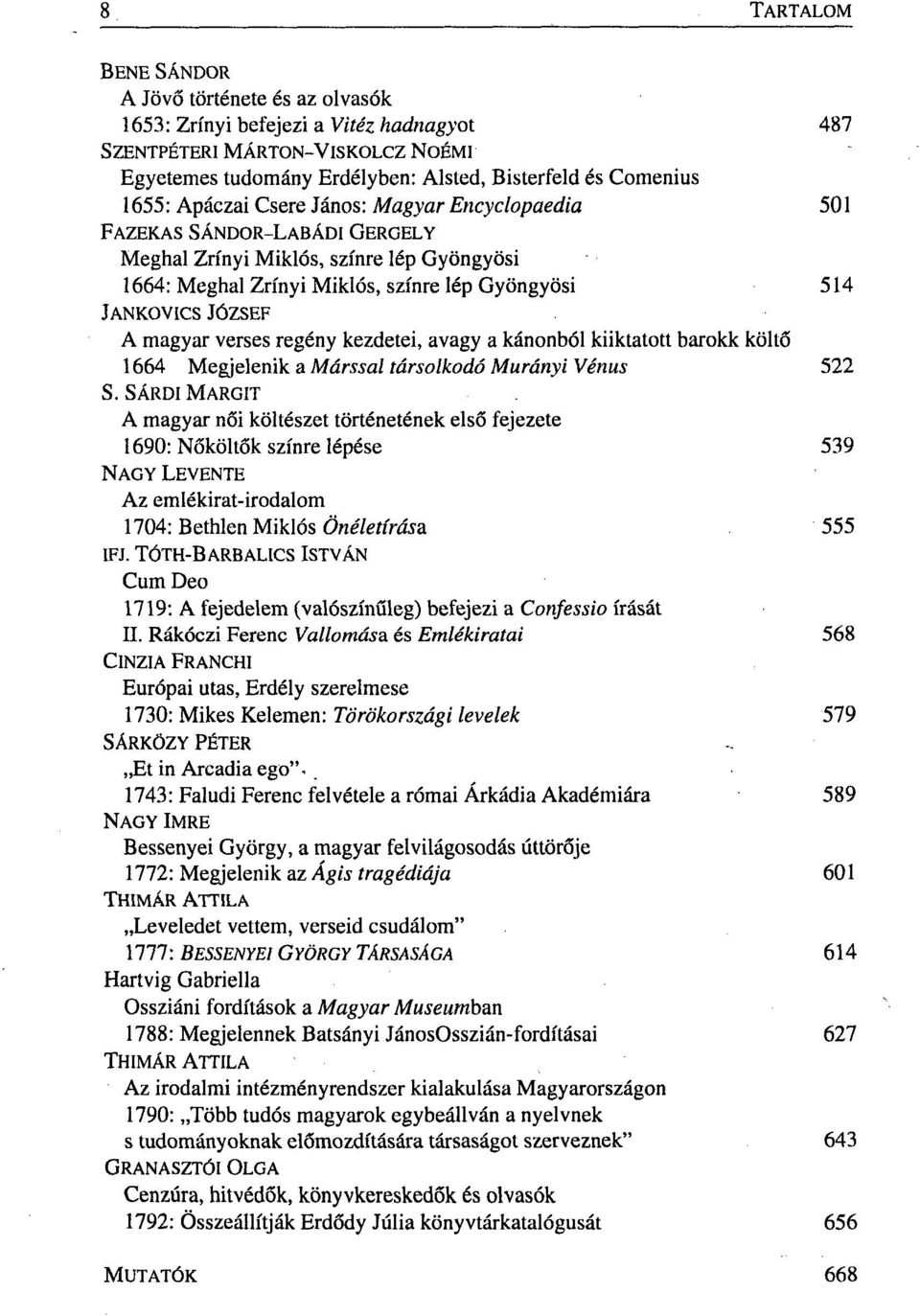 regény kezdetei, avagy a kánonból kiiktatott barokk költő 1664 Megjelenik a Marssal társolkodó Murányi Vénus 522 S.