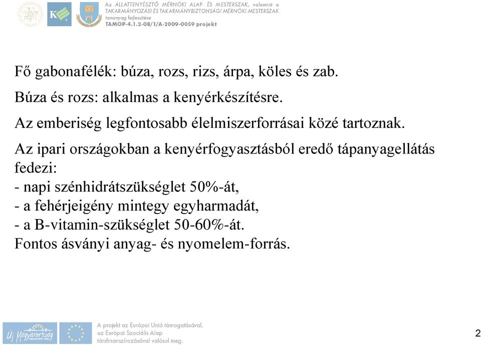 Az ipari országokban a kenyérfogyasztásból eredő tápanyagellátás fedezi: - napi