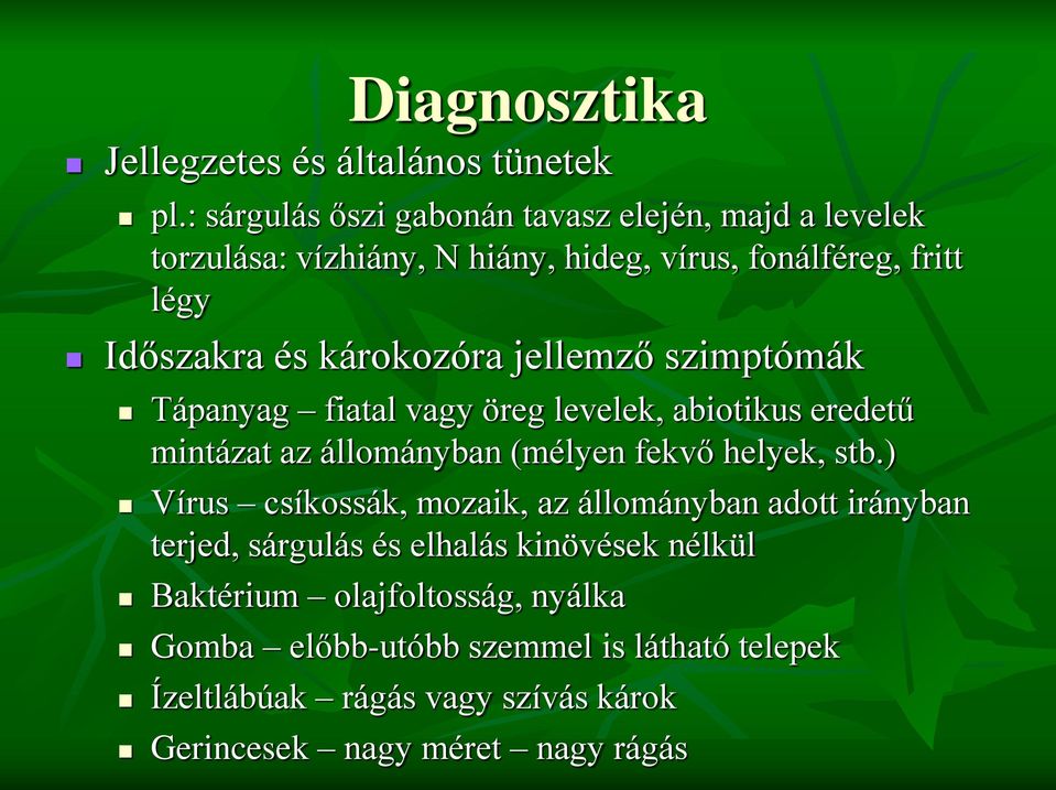 károkozóra jellemző szimptómák Tápanyag fiatal vagy öreg levelek, abiotikus eredetű mintázat az állományban (mélyen fekvő helyek, stb.