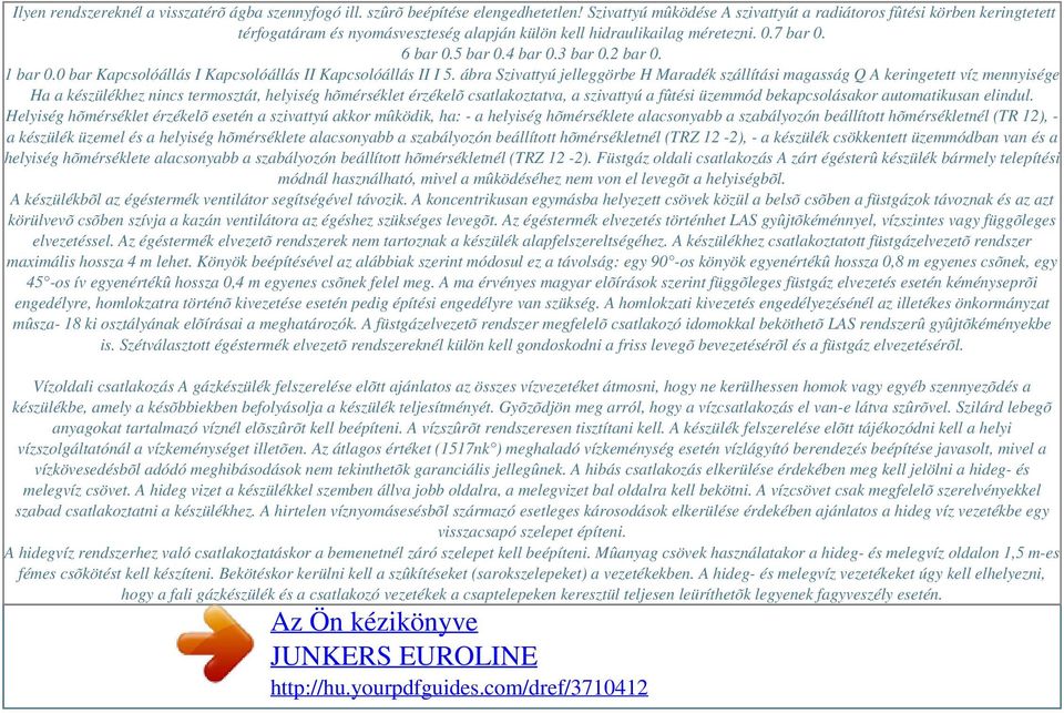 1 bar 0.0 bar Kapcsolóállás I Kapcsolóállás II Kapcsolóállás II I 5.