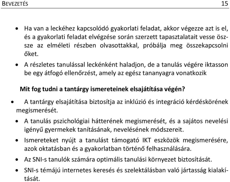 A részletes tanulással leckénként haladjon, de a tanulás végére iktasson be egy átfogó ellenőrzést, amely az egész tananyagra vonatkozik Mit fog tudni a tantárgy ismereteinek elsajátítása végén?