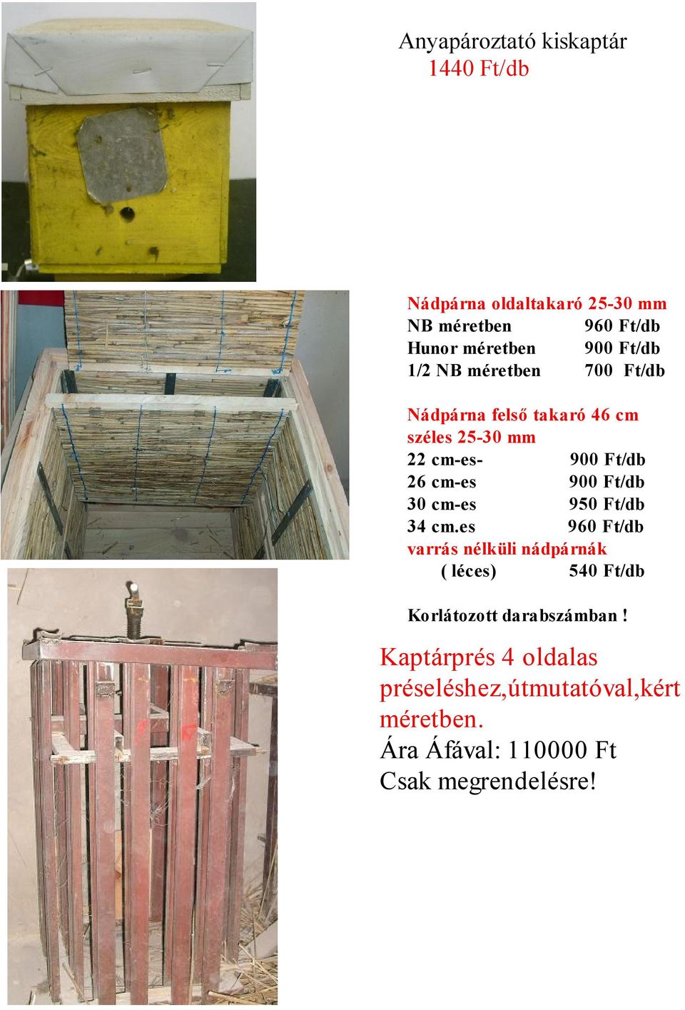 Ft/db 30 cm-es 950 Ft/db 34 cm.