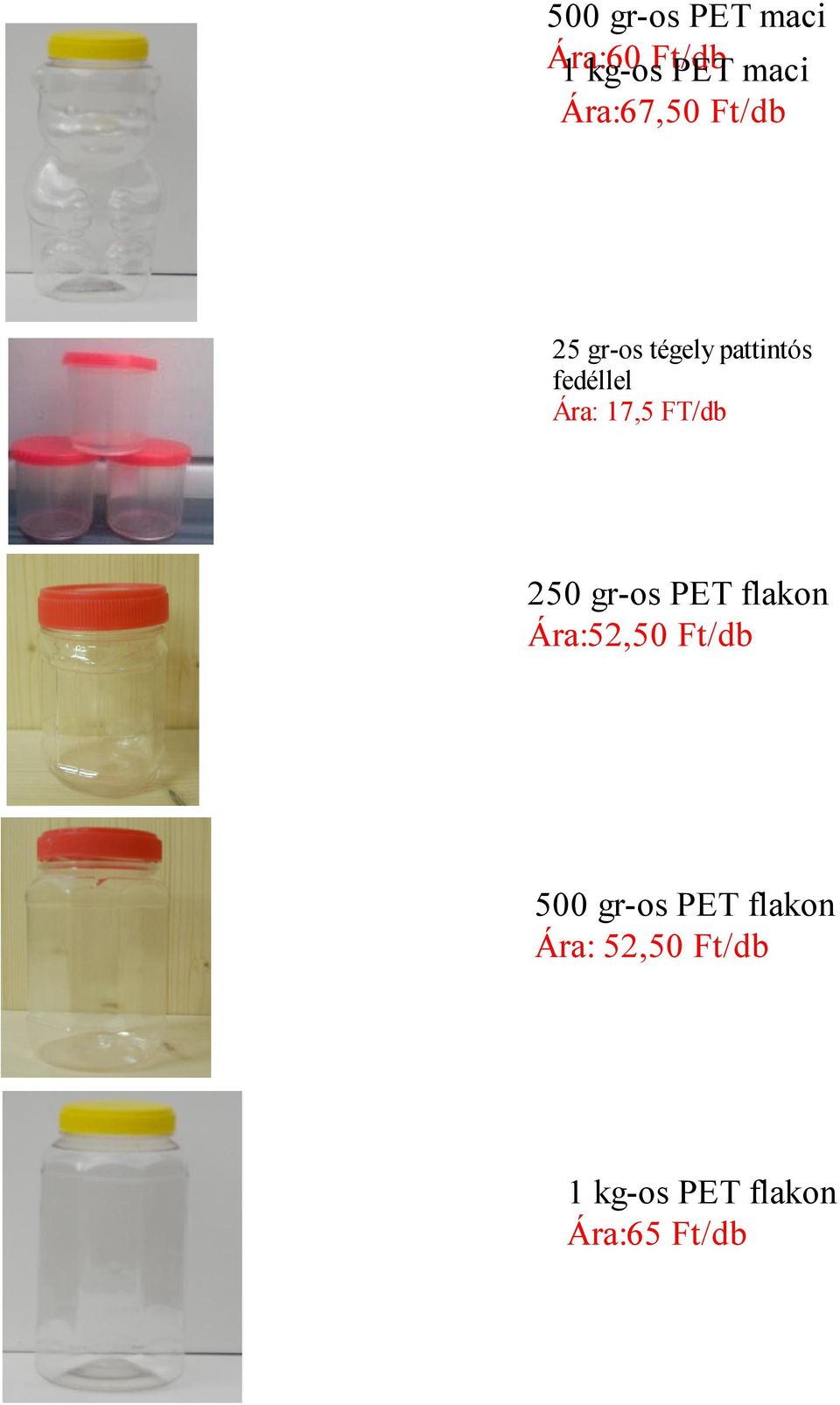 17,5 FT/db 250 gr-os PET flakon Ára:52,50 Ft/db 500