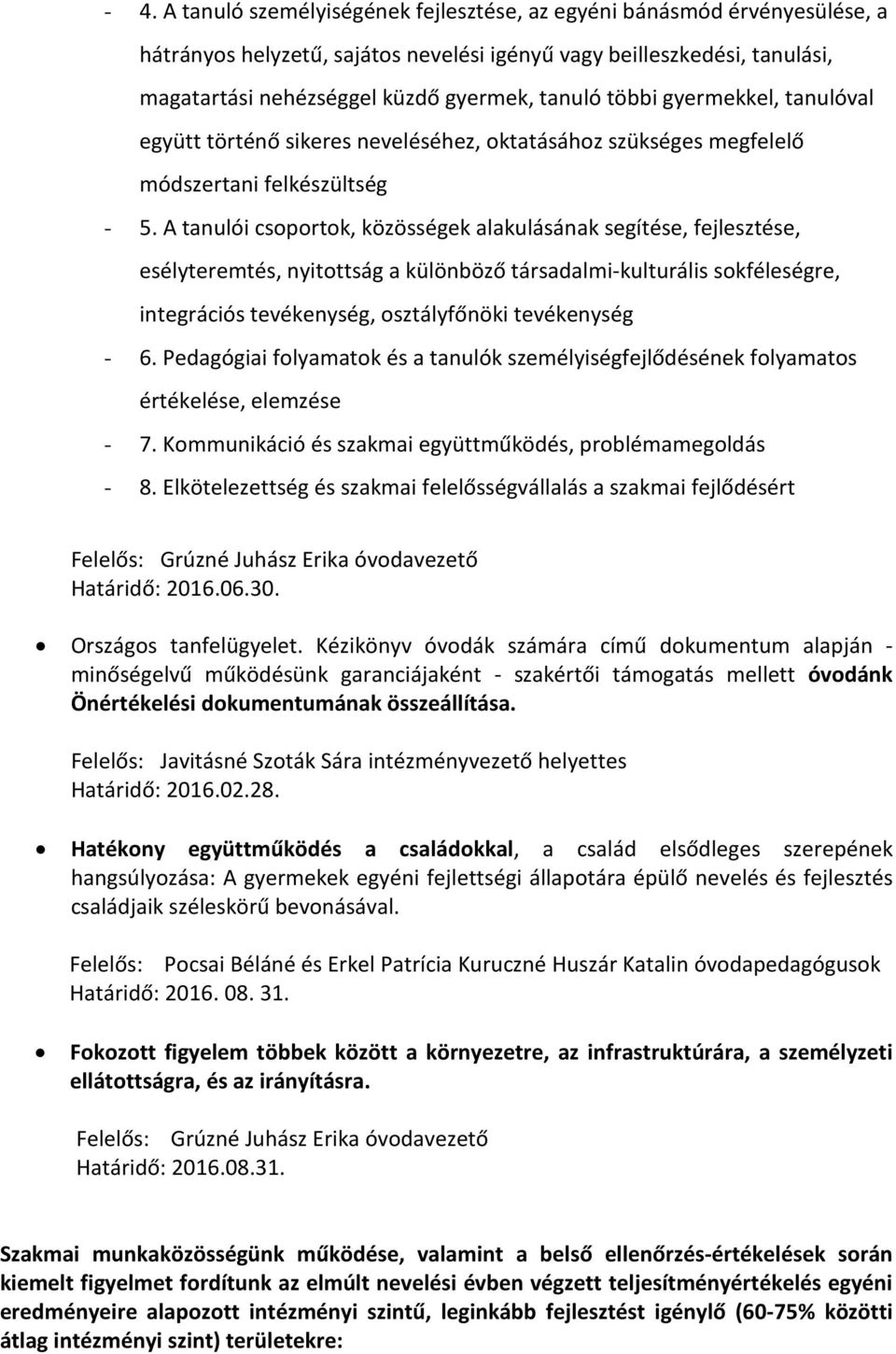 A tanulói csoportok, közösségek alakulásának segítése, fejlesztése, esélyteremtés, nyitottság a különböző társadalmi-kulturális sokféleségre, integrációs tevékenység, osztályfőnöki tevékenység - 6.