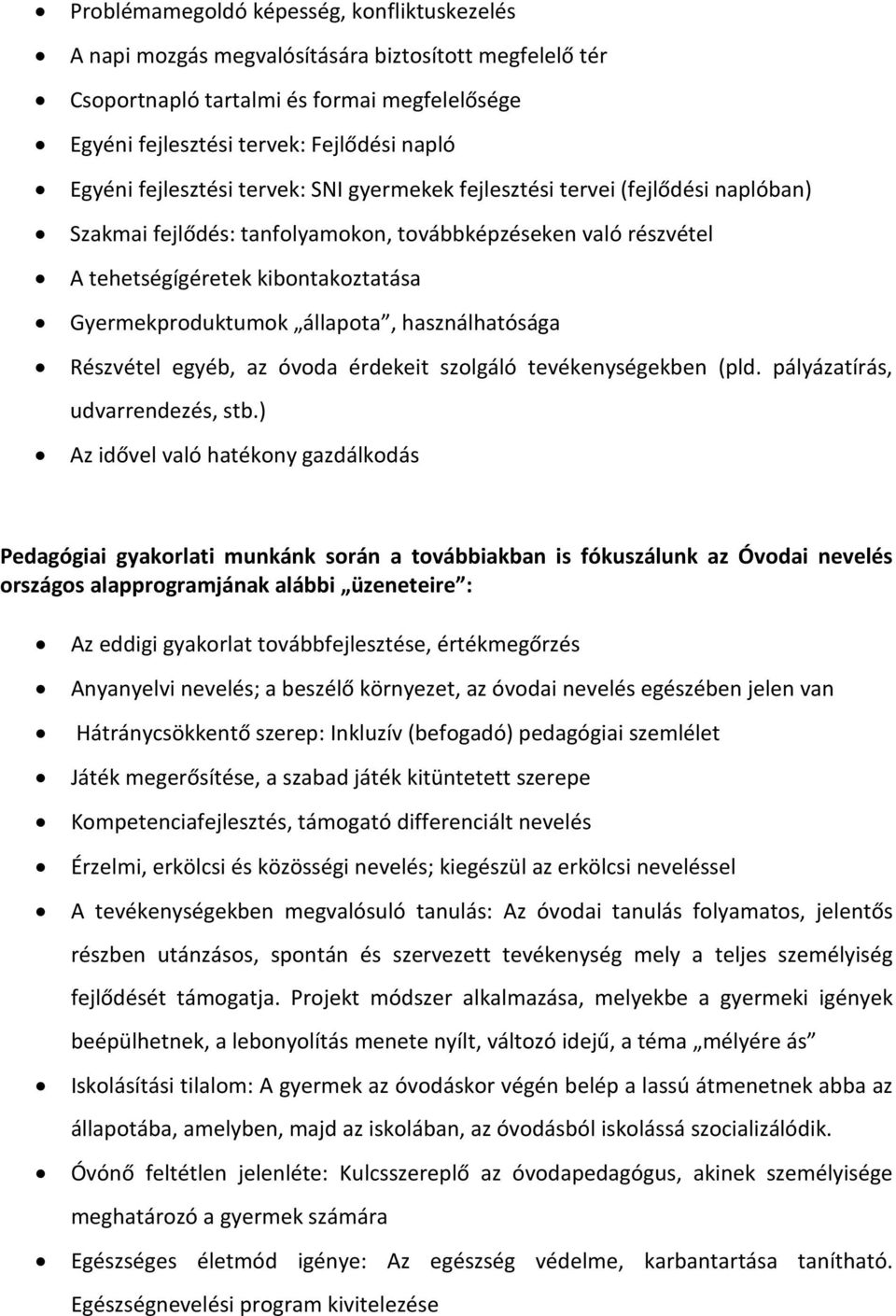 állapota, használhatósága Részvétel egyéb, az óvoda érdekeit szolgáló tevékenységekben (pld. pályázatírás, udvarrendezés, stb.