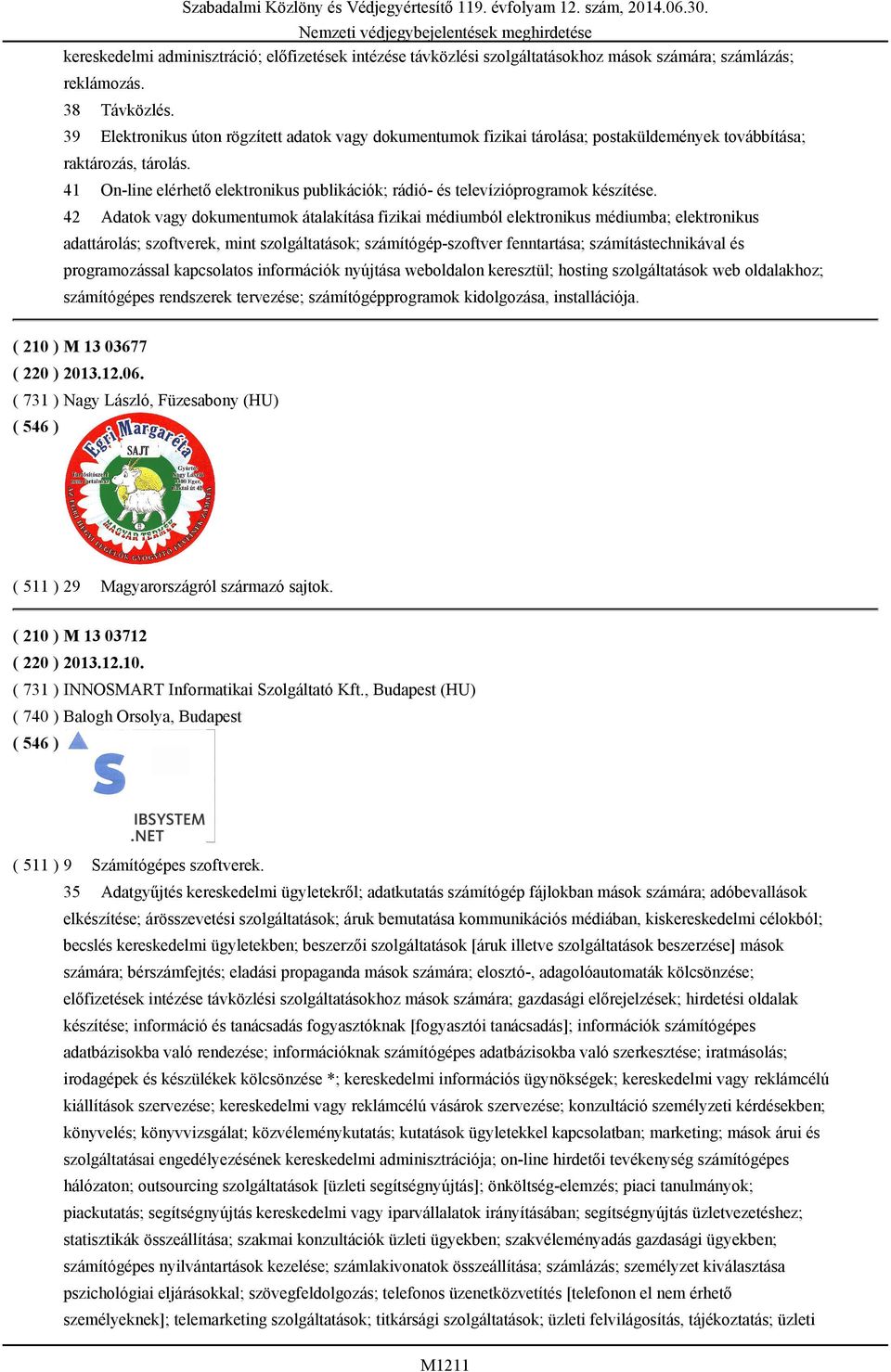 41 On-line elérhető elektronikus publikációk; rádió- és televízióprogramok készítése.