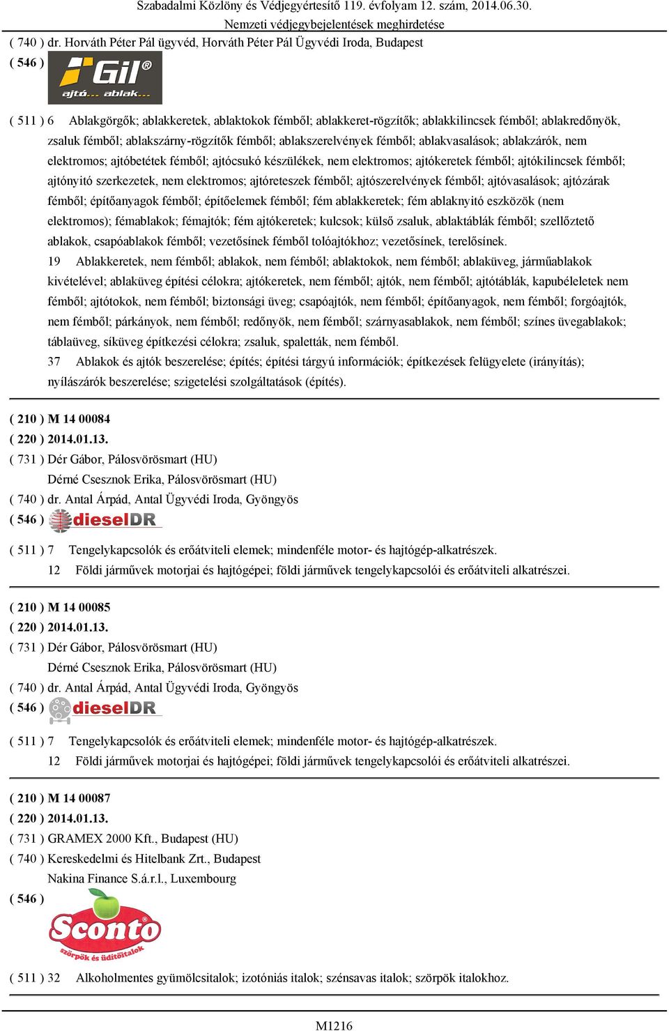 ablakvasalások; ablakzárók, nem elektromos; ajtóbetétek fémből; ajtócsukó készülékek, nem elektromos; ajtókeretek fémből; ajtókilincsek fémből; ajtónyitó szerkezetek, nem elektromos; ajtóreteszek