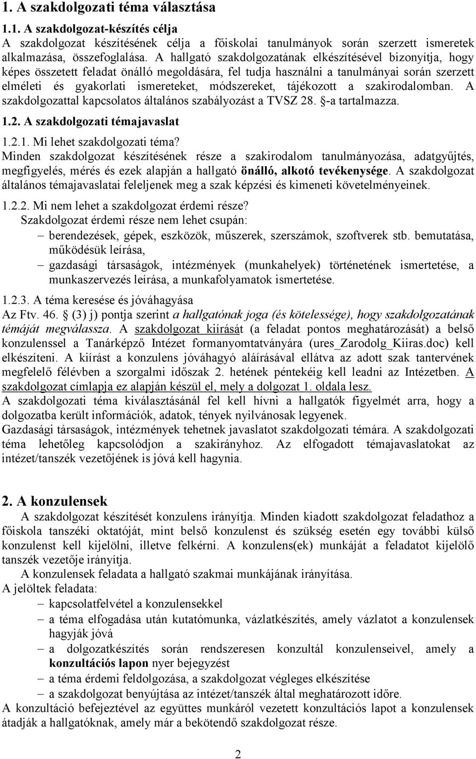 módszereket, tájékozott a szakirodalomban. A szakdolgozattal kapcsolatos általános szabályozást a TVSZ 28. -a tartalmazza. 1.2. A szakdolgozati témajavaslat 1.2.1. Mi lehet szakdolgozati téma?