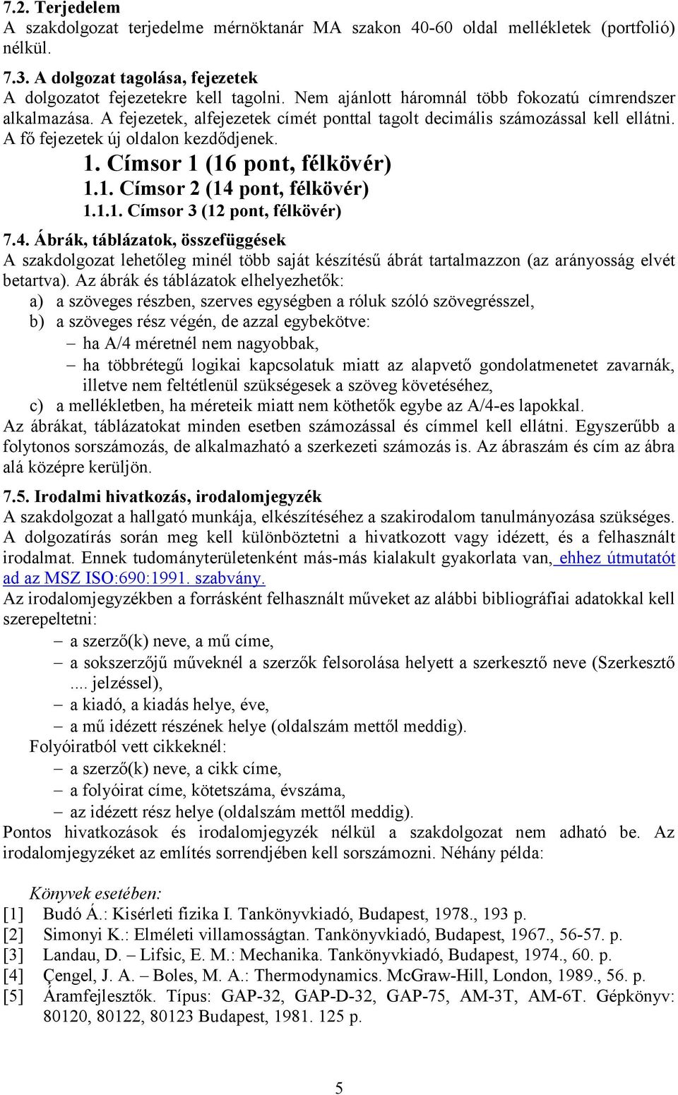 Címsor 1 (16 pont, félkövér) 1.1. Címsor 2 (14 pont, félkövér) 1.1.1. Címsor 3 (12 pont, félkövér) 7.4. Ábrák, táblázatok, összefüggések A szakdolgozat lehetőleg minél több saját készítésű ábrát tartalmazzon (az arányosság elvét betartva).